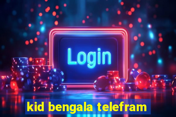 kid bengala telefram